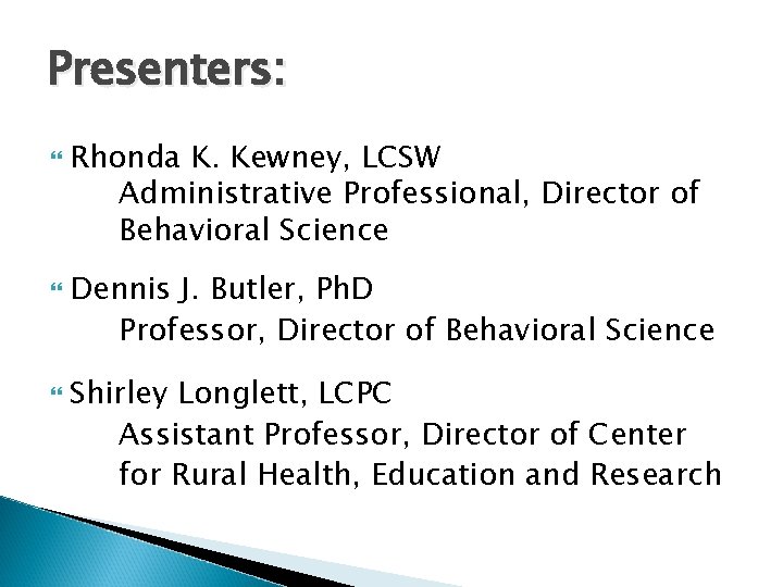 Presenters: Rhonda K. Kewney, LCSW Administrative Professional, Director of Behavioral Science Dennis J. Butler, Presenters: Rhonda K. Kewney, LCSW Administrative Professional, Director of Behavioral Science Dennis J. Butler,