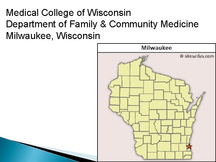 Medical College of Wisconsin Department of Family & Community Medicine Milwaukee, Wisconsin Medical College of Wisconsin Department of Family & Community Medicine Milwaukee, Wisconsin