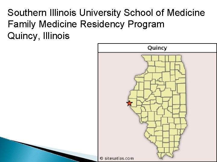 Southern Illinois University School of Medicine Family Medicine Residency Program Quincy, Illinois Southern Illinois University School of Medicine Family Medicine Residency Program Quincy, Illinois