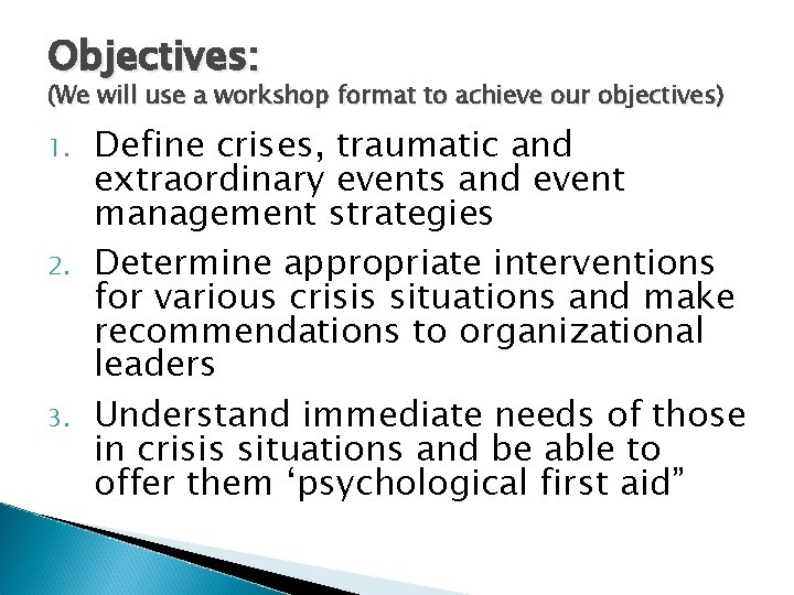 Objectives: (We will use a workshop format to achieve our objectives) 1. 2. 3. Objectives: (We will use a workshop format to achieve our objectives) 1. 2. 3.