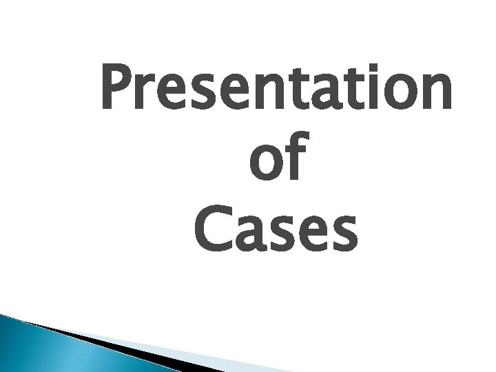 Presentation of Cases Presentation of Cases