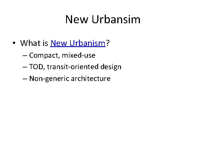 New Urbansim • What is New Urbanism? – Compact, mixed-use – TOD, transit-oriented design