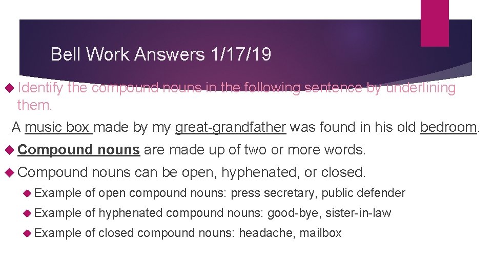 Bell Work Answers 1/17/19 Identify the compound nouns in the following sentence by underlining