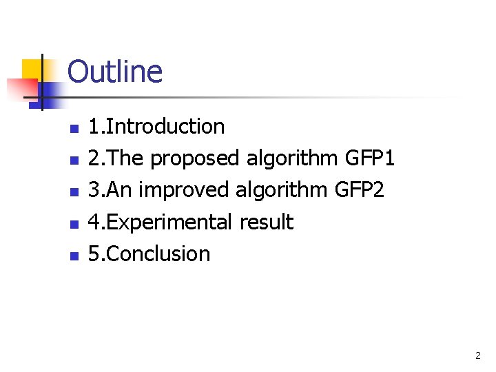 Outline n n n 1. Introduction 2. The proposed algorithm GFP 1 3. An