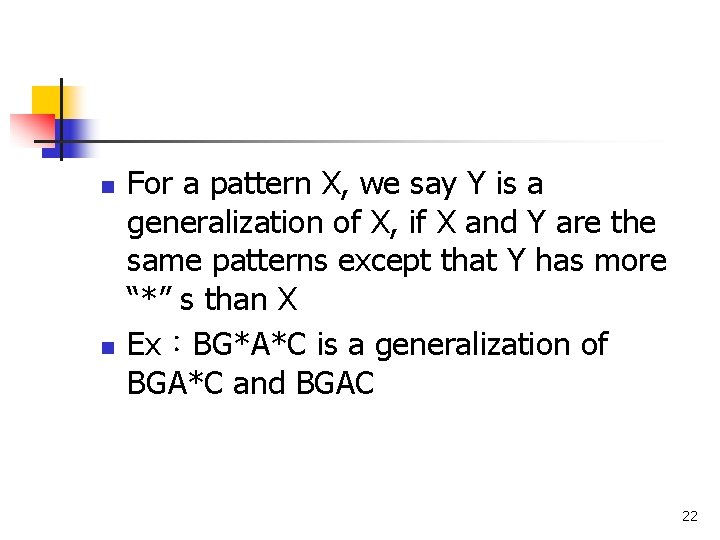 n n For a pattern X, we say Y is a generalization of X,
