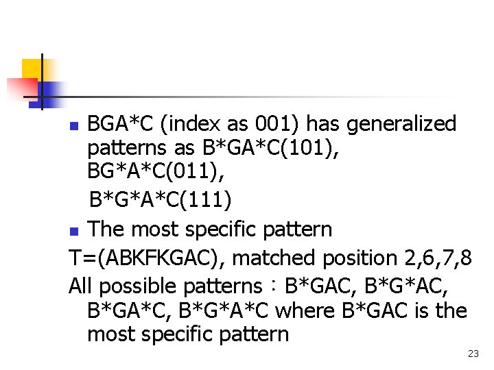 BGA*C (index as 001) has generalized patterns as B*GA*C(101), BG*A*C(011), B*G*A*C(111) n The most