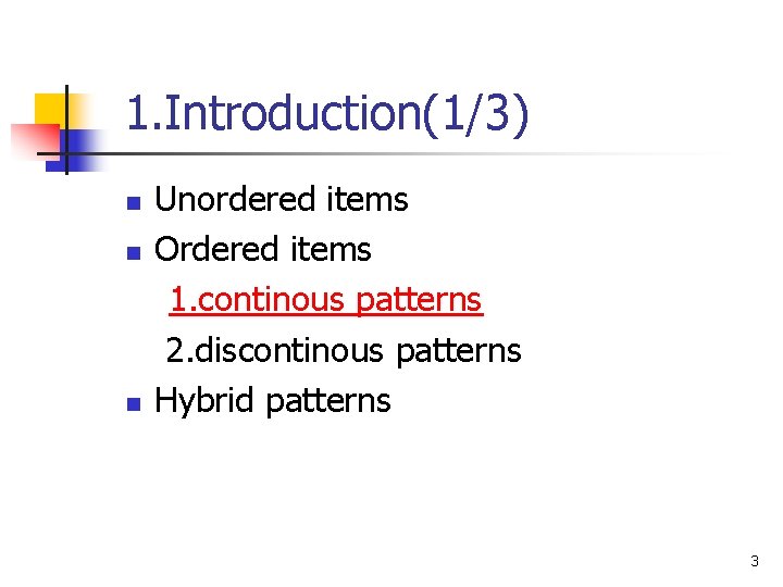 1. Introduction(1/3) n n n Unordered items Ordered items 1. continous patterns 2. discontinous