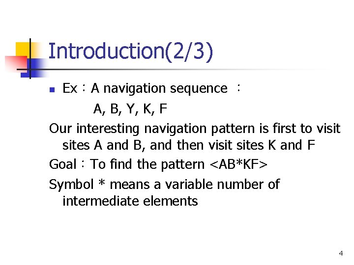 Introduction(2/3) Ex：A navigation sequence ： A, B, Y, K, F Our interesting navigation pattern