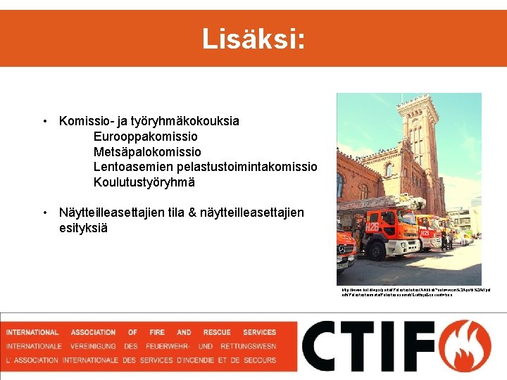 Lisäksi: • Komissio- ja työryhmäkokouksia Eurooppakomissio Metsäpalokomissio Lentoasemien pelastustoimintakomissio Koulutustyöryhmä • Näytteilleasettajien tila &