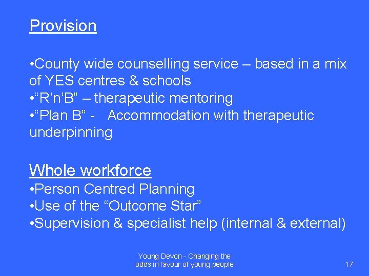 Provision • County wide counselling service – based in a mix of YES centres