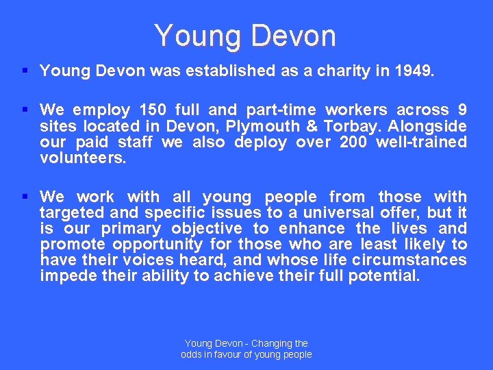 Young Devon § Young Devon was established as a charity in 1949. § We