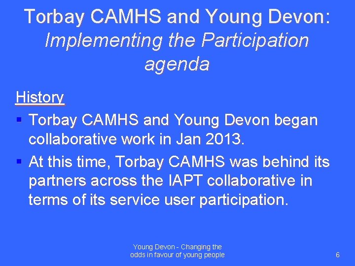Torbay CAMHS and Young Devon: Implementing the Participation agenda History § Torbay CAMHS and