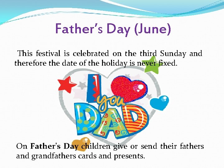 Father’s Day (June) This festival is celebrated on the third Sunday and therefore the