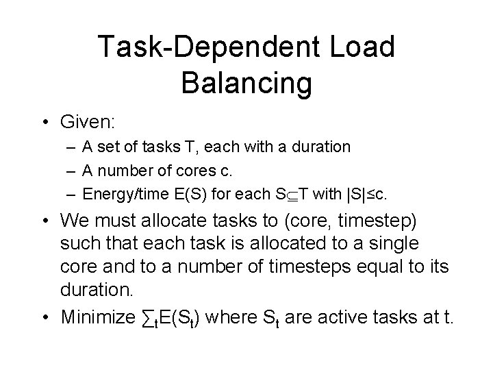 Task-Dependent Load Balancing • Given: – A set of tasks T, each with a
