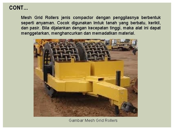 CONT… Mesh Grid Rollers jenis compactor dengan penggilasnya berbentuk seperti anyaman. Cocok digunakan lmtuk