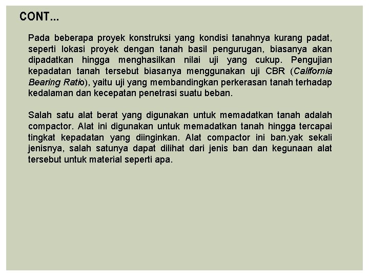 CONT… Pada beberapa proyek konstruksi yang kondisi tanahnya kurang padat, seperti lokasi proyek dengan