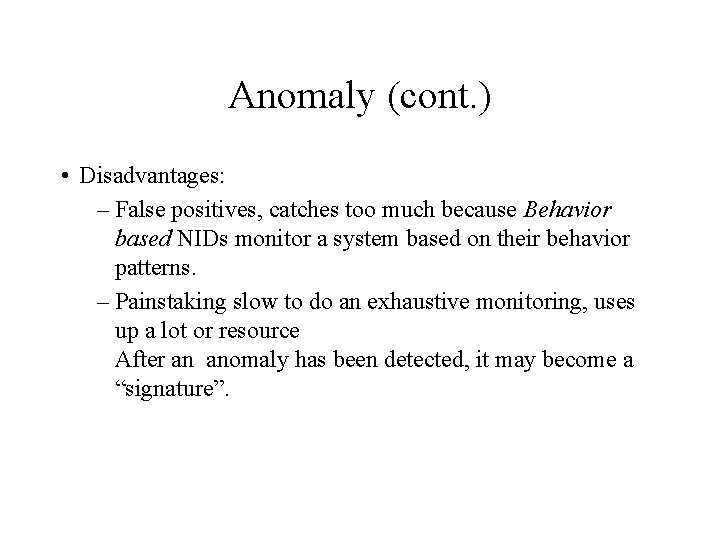 Anomaly (cont. ) • Disadvantages: – False positives, catches too much because Behavior based