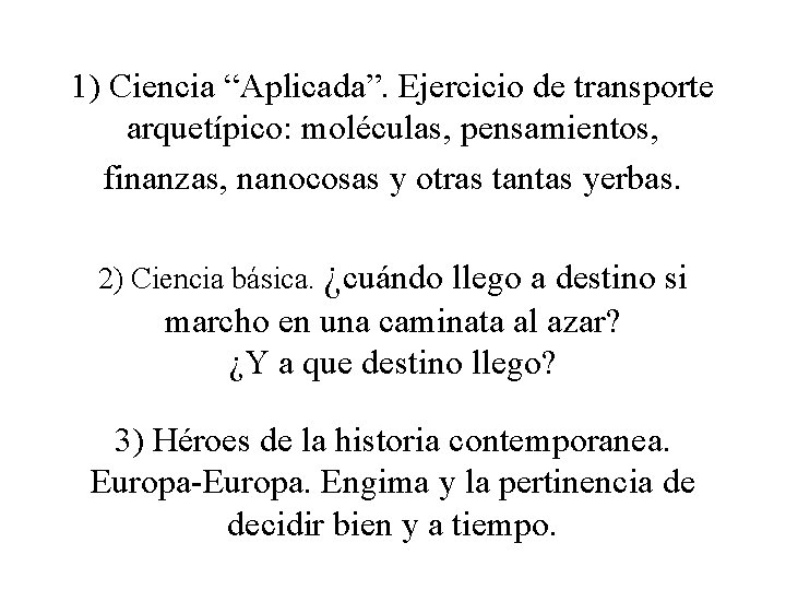 1) Ciencia “Aplicada”. Ejercicio de transporte arquetípico: moléculas, pensamientos, finanzas, nanocosas y otras tantas