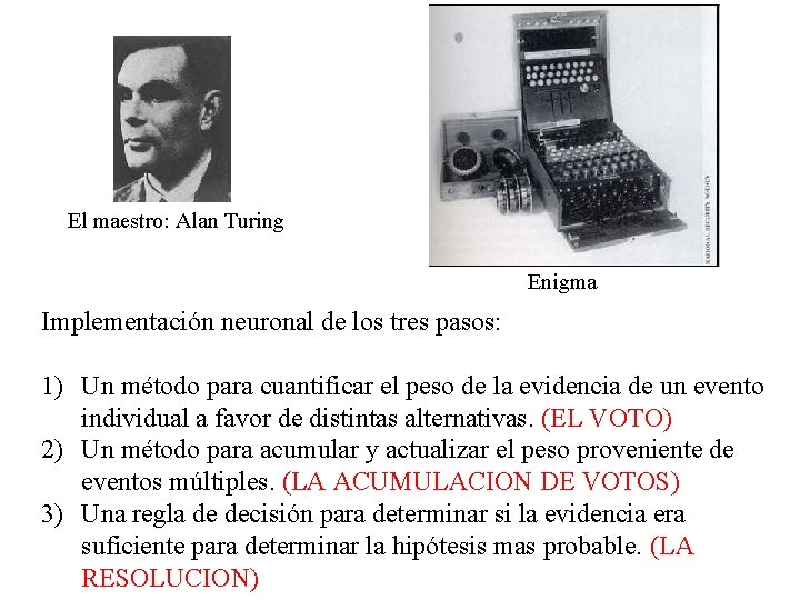 El maestro: Alan Turing Enigma Implementación neuronal de los tres pasos: 1) Un método