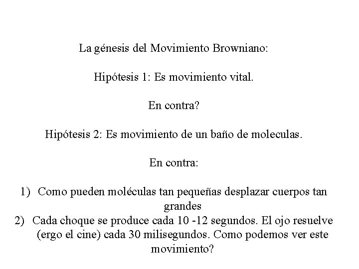 La génesis del Movimiento Browniano: Hipótesis 1: Es movimiento vital. En contra? Hipótesis 2: