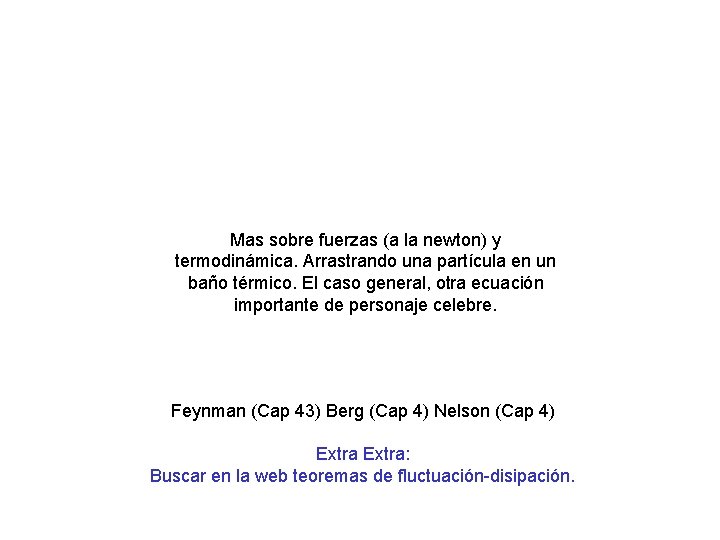 Mas sobre fuerzas (a la newton) y termodinámica. Arrastrando una partícula en un baño