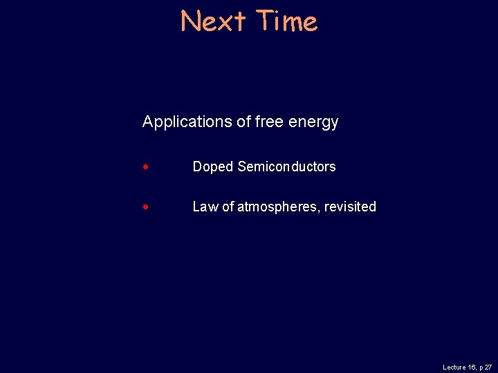 Next Time Applications of free energy Doped Semiconductors Law of atmospheres, revisited Lecture 16,
