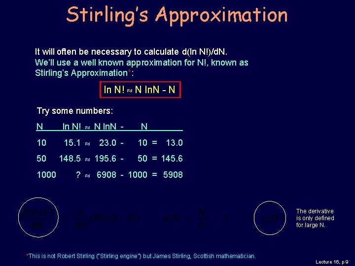 Stirling’s Approximation It will often be necessary to calculate d(ln N!)/d. N. We’ll use