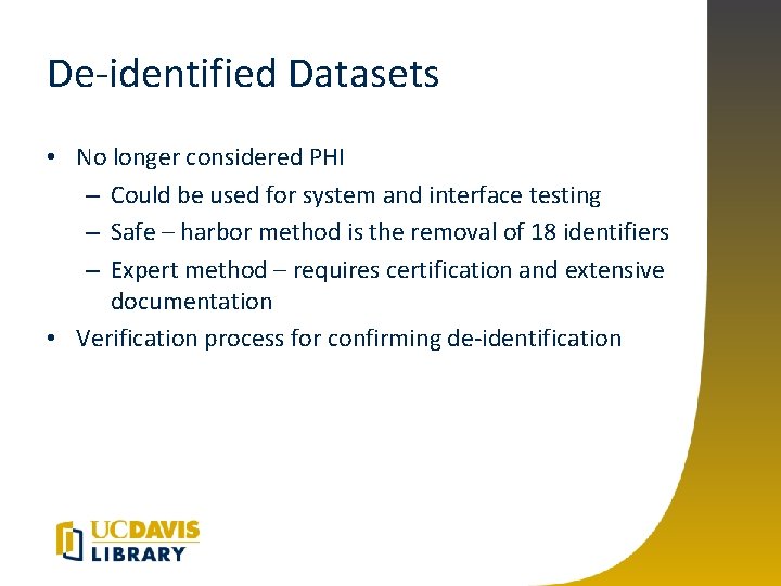 De-identified Datasets • No longer considered PHI – Could be used for system and