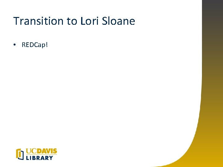 Transition to Lori Sloane • REDCap! 