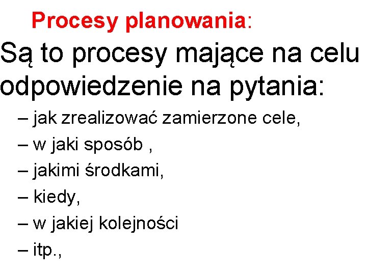 Procesy planowania: Są to procesy mające na celu odpowiedzenie na pytania: – jak zrealizować