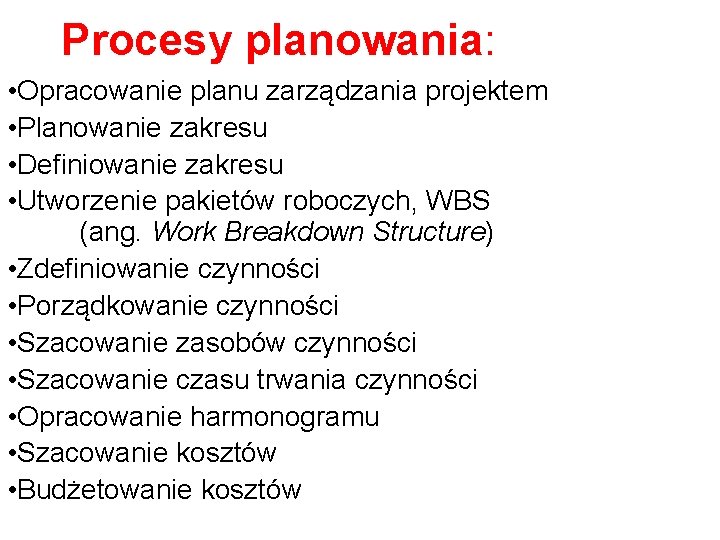 Procesy planowania: • Opracowanie planu zarządzania projektem • Planowanie zakresu • Definiowanie zakresu •