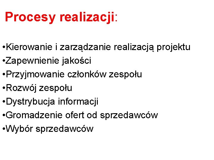 Procesy realizacji: • Kierowanie i zarządzanie realizacją projektu • Zapewnienie jakości • Przyjmowanie członków