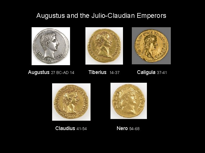 Augustus and the Julio-Claudian Emperors Augustus 27 BC-AD 14 Claudius 41 -54 Tiberius 14