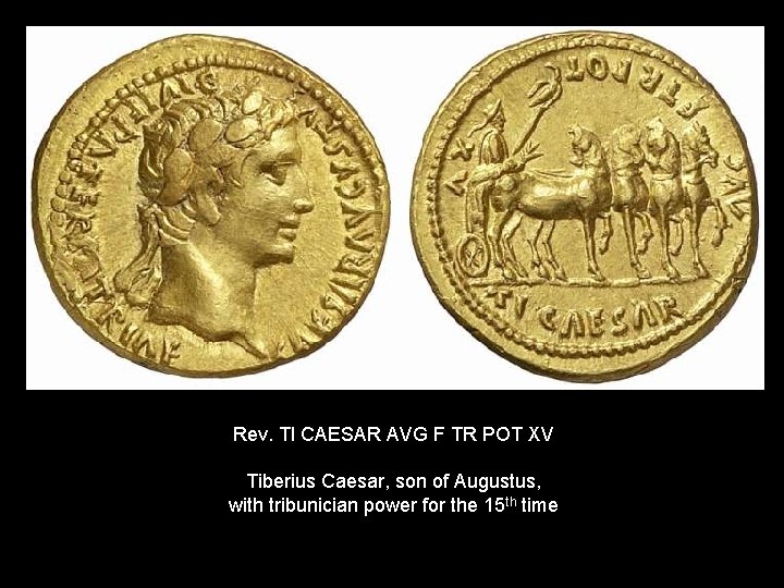 Rev. TI CAESAR AVG F TR POT XV Tiberius Caesar, son of Augustus, with
