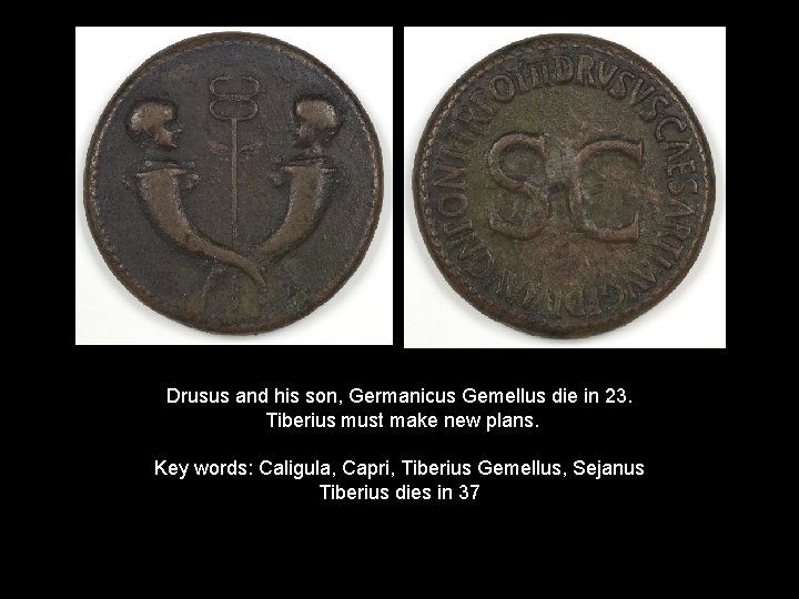 Drusus and his son, Germanicus Gemellus die in 23. Tiberius must make new plans.