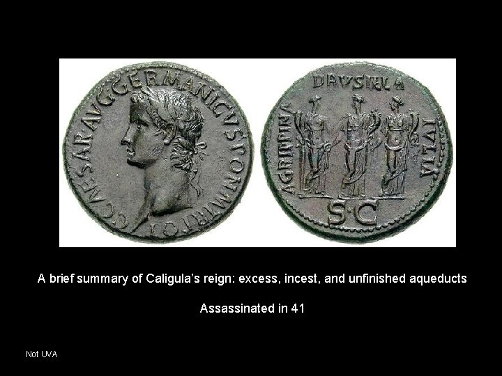 A brief summary of Caligula’s reign: excess, incest, and unfinished aqueducts Assassinated in 41