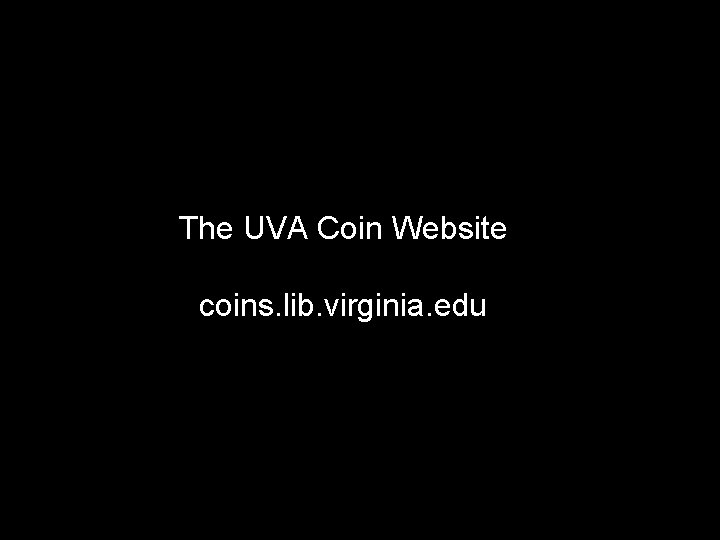 The UVA Coin Website coins. lib. virginia. edu 