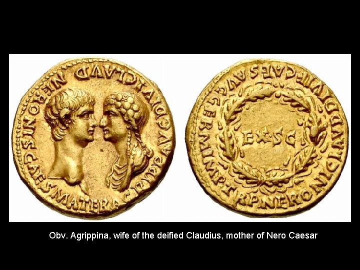 Obv. Agrippina, wife of the deified Claudius, mother of Nero Caesar 