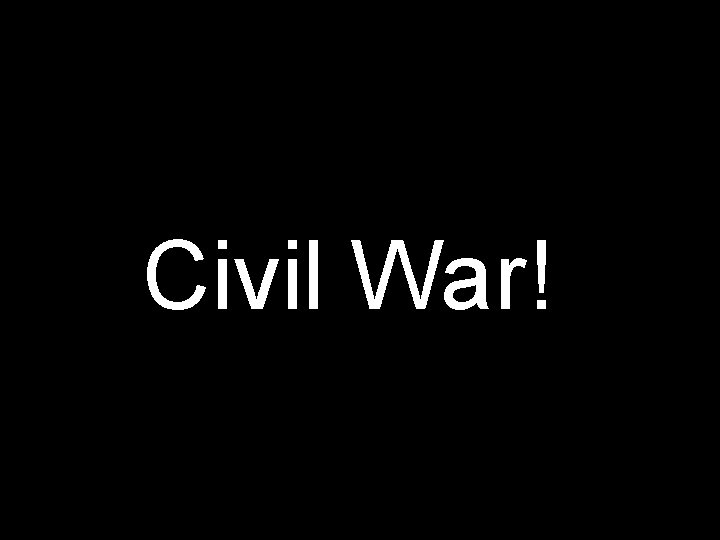 Civil War! 