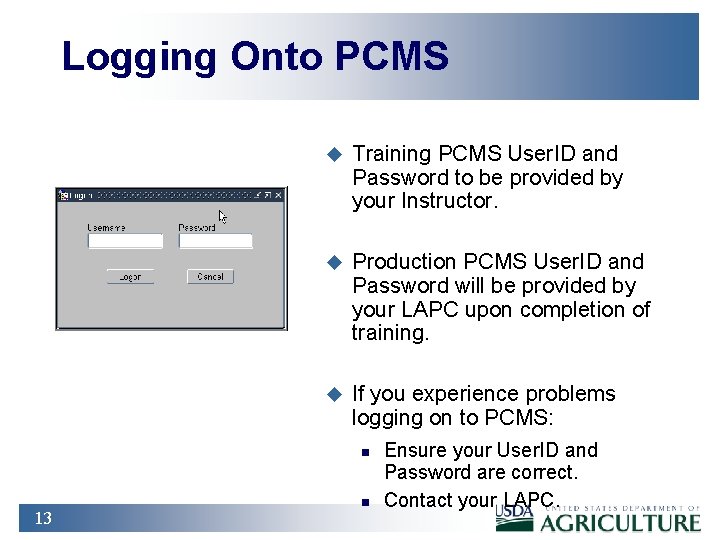 Logging Onto PCMS u Training PCMS User. ID and Password to be provided by