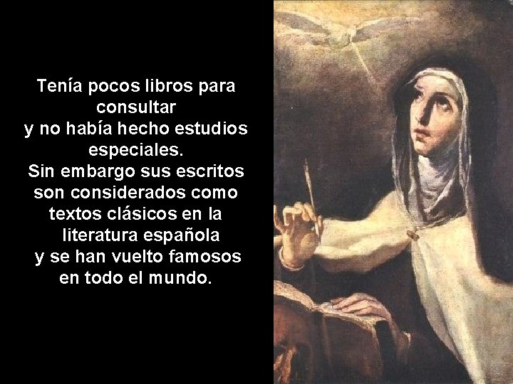 Tenía pocos libros para consultar y no había hecho estudios especiales. Sin embargo sus