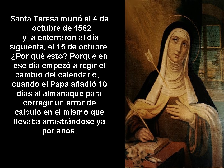 Santa Teresa murió el 4 de octubre de 1582 y la enterraron al día