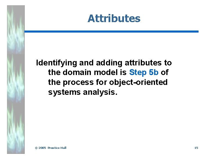 Attributes Identifying and adding attributes to the domain model is Step 5 b of