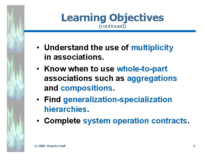 Learning Objectives (continued) • Understand the use of multiplicity in associations. • Know when