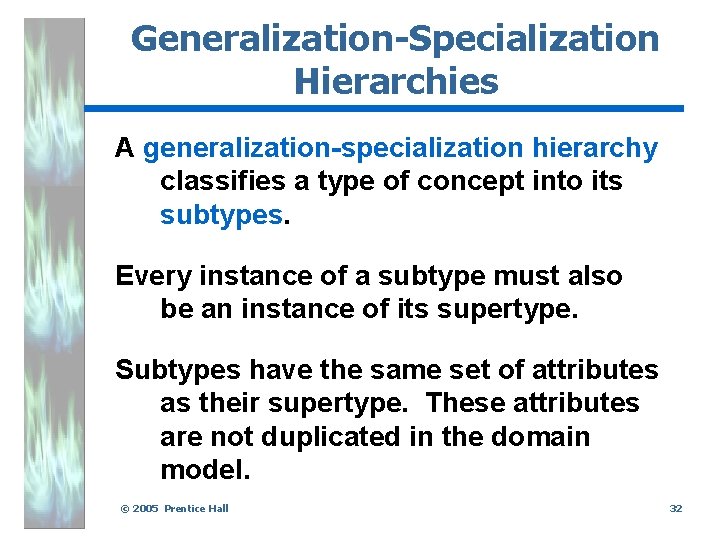 Generalization-Specialization Hierarchies A generalization-specialization hierarchy classifies a type of concept into its subtypes. Every