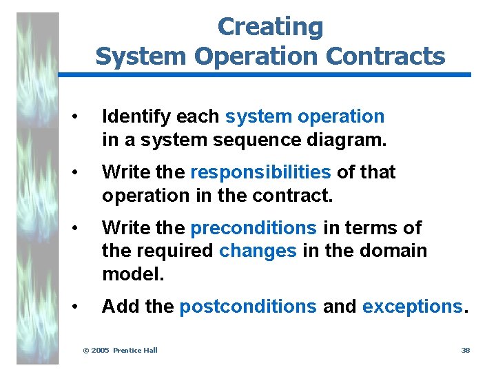 Creating System Operation Contracts • Identify each system operation in a system sequence diagram.
