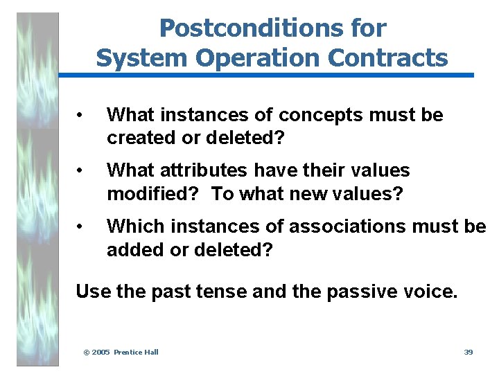 Postconditions for System Operation Contracts • What instances of concepts must be created or