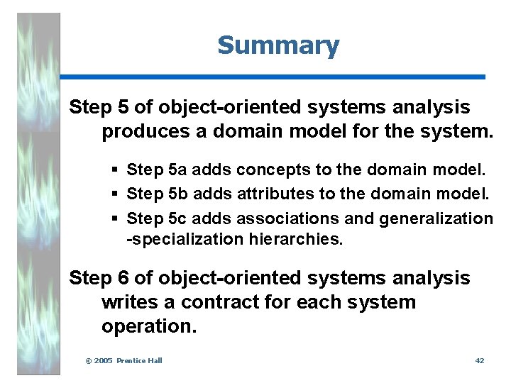 Summary Step 5 of object-oriented systems analysis produces a domain model for the system.