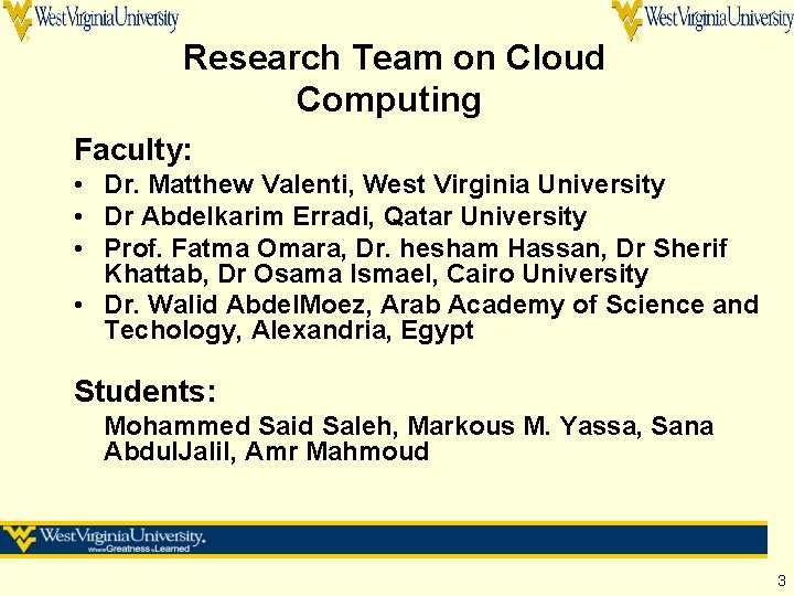 Research Team on Cloud Computing Faculty: • Dr. Matthew Valenti, West Virginia University • Research Team on Cloud Computing Faculty: • Dr. Matthew Valenti, West Virginia University •
