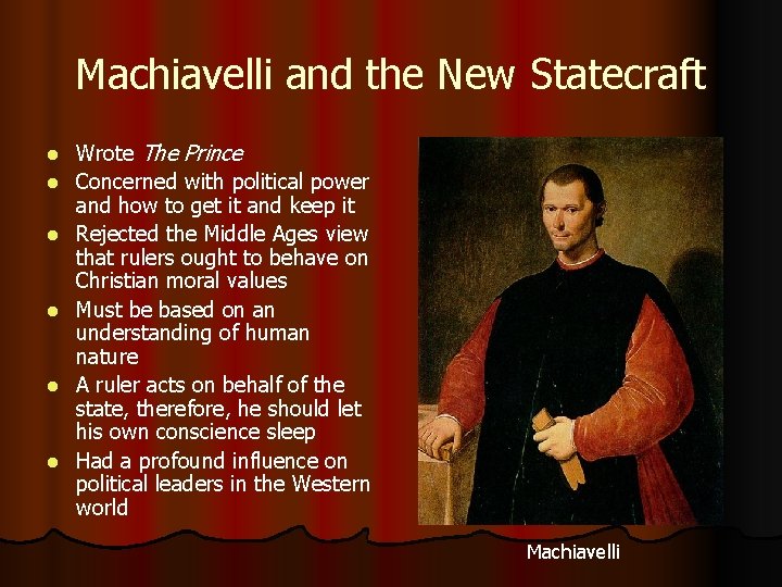 Machiavelli and the New Statecraft l l l Wrote The Prince Concerned with political